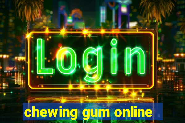 chewing gum online